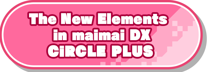 The New Elements in maimai DX CiRCLE PLUS